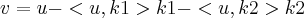 v = u - <u, k1>k1 - <u, k2>k2