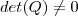 det (Q) \neq 0 det (Q) \neq 0