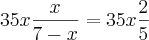 35x\frac{x}{7-x}= 35x\frac{2}{5} 35x\frac{x}{7-x}= 35x\frac{2}{5}