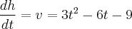 \frac{dh}{dt} = v = 3t^2 - 6t - 9