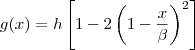 g(x)=h\left[1 - 2\left(1 - \dfrac{x}{\beta}\right)^2\right]