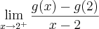 \lim_{x\rightarrow2^{+}}\frac{g(x)-g(2)}{x-2}