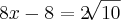 8x-8=2\sqrt[]{10}
