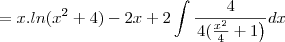 =x.ln(x^2+4)-2x+2\int\frac{4}{\left4(\frac{x^2}{4}+1\right)}dx