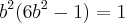 {b}^{2}({6b}^{2}-1)=1