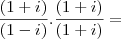 \frac{(1 + i)}{(1 - i)} . \frac{(1 + i)}{(1 + i)} =