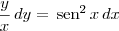 \frac{y}{x}\,dy = \,\textrm{sen}^{2}\, x \, dx
