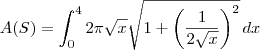 A(S) = \int_{0}^{4} 2\pi\sqrt{x} \sqrt{1+\left(\frac{1}{2\sqrt{x}}\right)^2}\,dx A(S) = \int_{0}^{4} 2\pi\sqrt{x} \sqrt{1+\left(\frac{1}{2\sqrt{x}}\right)^2}\,dx