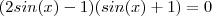(2sin(x)-1)(sin(x)+1)=0 (2sin(x)-1)(sin(x)+1)=0