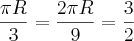 \frac{\pi R}{3}= \frac{2\pi R}{9} = \frac{3}{2}