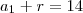 {a}_{1} + r = 14