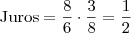 \text{Juros} = \frac{8}{6} \cdot \frac{3}{8} = \frac{1}{2}