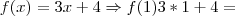 f(x)=3x+4 \Rightarrow f(1)3*1+4= f(x)=3x+4 \Rightarrow f(1)3*1+4=