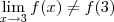 \lim_{x\to 3} f(x) \neq f(3)