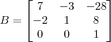 B = \begin{bmatrix} 7 & -3 & -28 \\ -2 & 1 & 8 \\ 0 & 0 & 1 \end{bmatrix}