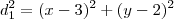 d_{1}^{2} = (x-3)^{2} + (y-2)^{2} d_{1}^{2} = (x-3)^{2} + (y-2)^{2}