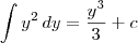 \int y^2\, dy = \frac{y^3}{3} + c \int y^2\, dy = \frac{y^3}{3} + c