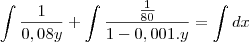 \int\frac{1}{0,08y}+\int\frac{\frac{1}{80}}{1-0,001.y}=\int dx