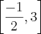 \left[\frac{-1}{2},3 \right]