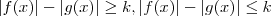 |f(x)| - |g(x)| \geq k  , |f(x)| - |g(x)| \leq k