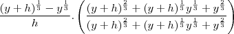 \frac{(y+h)^{\frac{1}{3}}-y^{\frac{1}{3}}}{h}.\left(\frac{(y+h)^{\frac{2}{3}}+(y+h)^{\frac{1}{3}}y^{\frac{1}{3}}+y^{\frac{2}{3}}}{(y+h)^{\frac{2}{3}}+(y+h)^{\frac{1}{3}}y^{\frac{1}{3}}+y^{\frac{2}{3}}}\right)