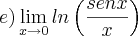 e)\lim_{x\rightarrow0}ln\left(\frac{senx}{x} \right)