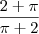 \frac{2 +  \pi}{\pi + 2 }