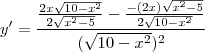 y'=\frac{\frac{2x\sqrt{10-x^2}}{2\sqrt{x^2-5}}-\frac{-(2x)\sqrt{x^2-5}}{2\sqrt{10-x^2}}}{(\sqrt{10-x^2})^2}