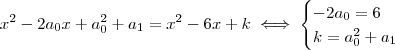x^2 - 2a_0 x + a_0 ^2 + a_1 = x^2 - 6x + k \iff \begin{cases} -2a_0 = 6 \\ k = a_0 ^2 +a_1 \end{cases} x^2 - 2a_0 x + a_0 ^2 + a_1 = x^2 - 6x + k \iff \begin{cases} -2a_0 = 6 \\ k = a_0 ^2 +a_1 \end{cases}