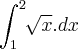 \int_{1}^{2}\sqrt[]{x}.dx