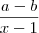 \frac{a-b}{x-1} \frac{a-b}{x-1}