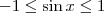 -1 \leq \sin{x} \leq 1