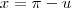 x=\pi-u