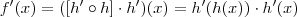f'(x) = ([h'\circ h] \cdot h')(x) = h'(h(x)) \cdot h'(x)