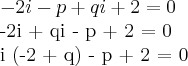 -2i - p + qi +2 = 0

-2i + qi - p + 2 = 0

i (-2 + q) - p + 2 = 0