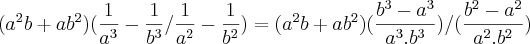 ({a}^{2}b+a{b}^{2})(\frac{1}{{a}^{3}}-\frac{1}{{b}^{3}}/\frac{1}{{a}^{2}}-\frac{1}{{b}^{2}}) = ({a}^{2}b+a{b}^{2})(\frac{{b}^{3}-{a}^{3}}{{a}^{3}.{b}^{3}}) /(\frac{{b}^{2}-{a}^{2}}{{a}^{2}.{b}^{2}}) ({a}^{2}b+a{b}^{2})(\frac{1}{{a}^{3}}-\frac{1}{{b}^{3}}/\frac{1}{{a}^{2}}-\frac{1}{{b}^{2}}) = ({a}^{2}b+a{b}^{2})(\frac{{b}^{3}-{a}^{3}}{{a}^{3}.{b}^{3}}) /(\frac{{b}^{2}-{a}^{2}}{{a}^{2}.{b}^{2}})