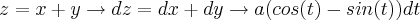 z = x+y \rightarrow dz = dx + dy \rightarrow a(cos(t) - sin(t)) dt z = x+y \rightarrow dz = dx + dy \rightarrow a(cos(t) - sin(t)) dt