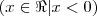 (x \in \Re | x < 0)