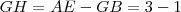 GH = AE - GB = 3-1 GH = AE - GB = 3-1
