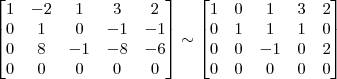 \begin{bmatrix} 1 & -2 & 1 & 3 & 2\\ 0 & 1 & 0 & -1 & -1\\ 0 & 8 & -1 & -8 & -6\\ 0 & 0 & 0 & 0 & 0 \end{bmatrix} \sim \begin{bmatrix} 1 & 0 & 1 & 3 & 2\\ 0 & 1 & 1 & 1 & 0\\ 0 & 0 & -1 & 0 & 2\\ 0 & 0 & 0 & 0 & 0 \end{bmatrix}