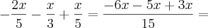 - \frac{2x}{5} - \frac{x}{3} + \frac{x}{5} = \frac{- 6x - 5x + 3x}{15} = - \frac{2x}{5} - \frac{x}{3} + \frac{x}{5} = \frac{- 6x - 5x + 3x}{15} =