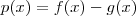 p(x) = f(x) - g(x) p(x) = f(x) - g(x)