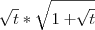 \sqrt[]{t} * \sqrt{1 + \sqrt[]{t}}