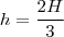 h=\frac{2H}{3} h=\frac{2H}{3}