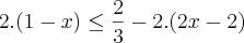2.(1-x)\leq\frac{2}{3}-2.(2x-2)