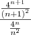 \frac{\frac{{4}^{n+1}}{{(n+1)}^{2}}}{\frac{{4}^{n}}{{n}^{2}}} \frac{\frac{{4}^{n+1}}{{(n+1)}^{2}}}{\frac{{4}^{n}}{{n}^{2}}}