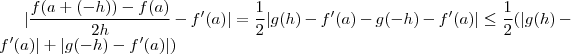 |\frac{f(a +(-h) ) -f(a)}{2h}   -f'(a) | = \frac{1}{2} | g(h)  - f'(a)  -  g(-h) - f'(a) | \leq \frac{1}{2}(|g(h) -f'(a)| + |g(-h) -f'(a)|)