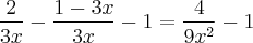 \frac{2}{3x} - \frac{1-3x}{3x} - 1 = \frac{4}{9x^2} - 1