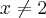 x\neq2 x\neq2