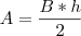 A=\frac{B*h}{2} A=\frac{B*h}{2}